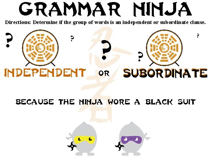 Grammar ninja Directions: Determine if the group of words is an independent or subordinate