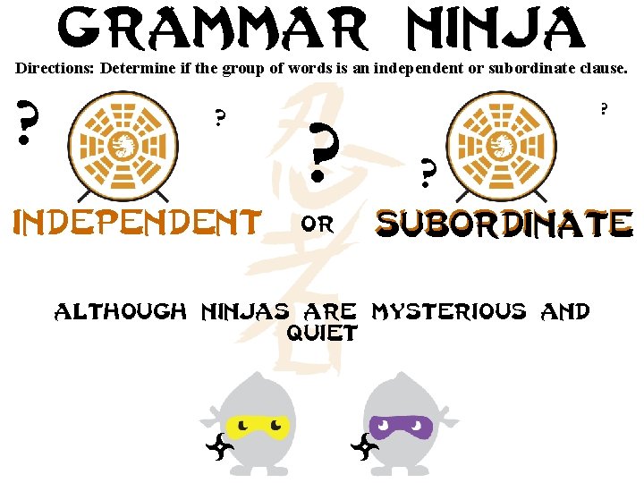 Grammar ninja Directions: Determine if the group of words is an independent or subordinate