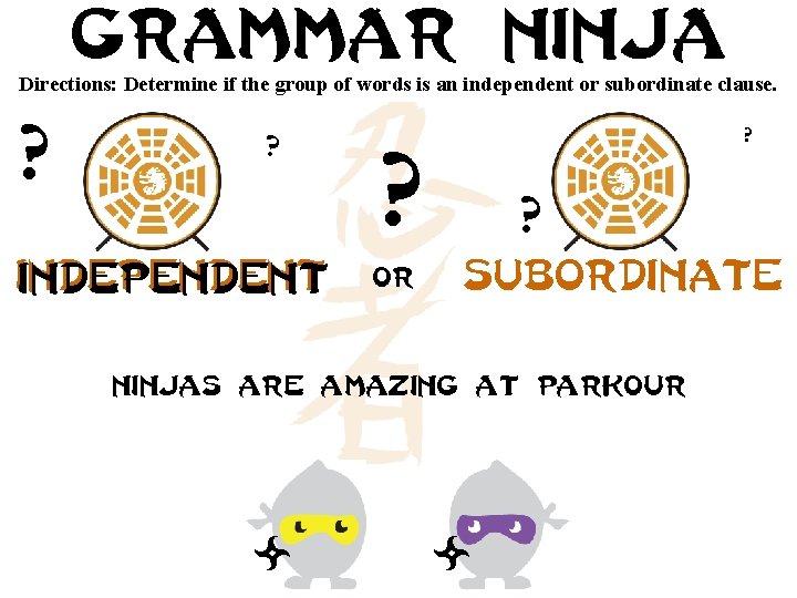 Grammar ninja Directions: Determine if the group of words is an independent or subordinate