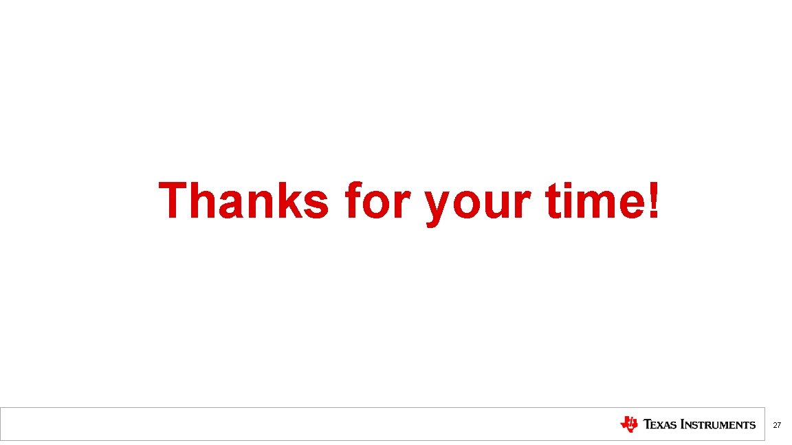 Thanks for your time! 27 