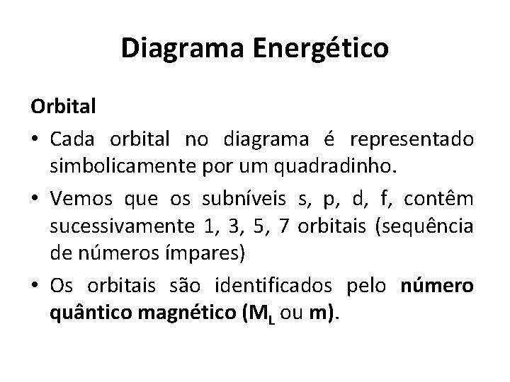 Diagrama Energético Orbital • Cada orbital no diagrama é representado simbolicamente por um quadradinho.