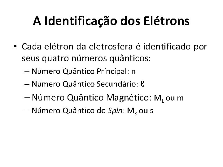 A Identificação dos Elétrons • Cada elétron da eletrosfera é identificado por seus quatro