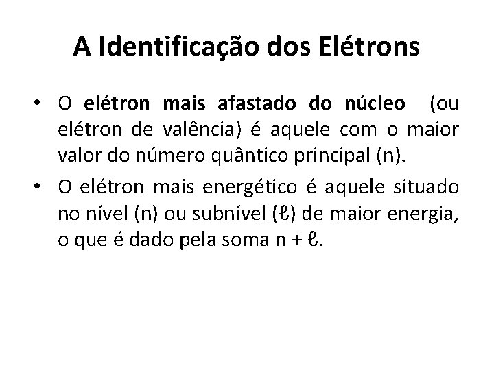 A Identificação dos Elétrons • O elétron mais afastado do núcleo (ou elétron de