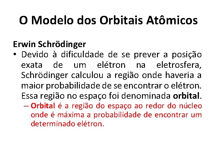 O Modelo dos Orbitais Atômicos Erwin Schrödinger • Devido à dificuldade de se prever