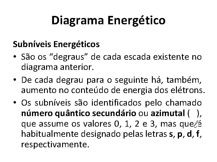Diagrama Energético Subníveis Energéticos • São os “degraus” de cada escada existente no diagrama