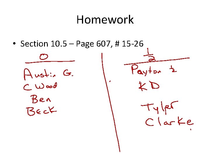 Homework • Section 10. 5 – Page 607, # 15 -26 