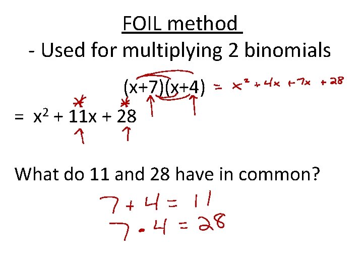 FOIL method - Used for multiplying 2 binomials (x+7)(x+4) = x 2 + 11