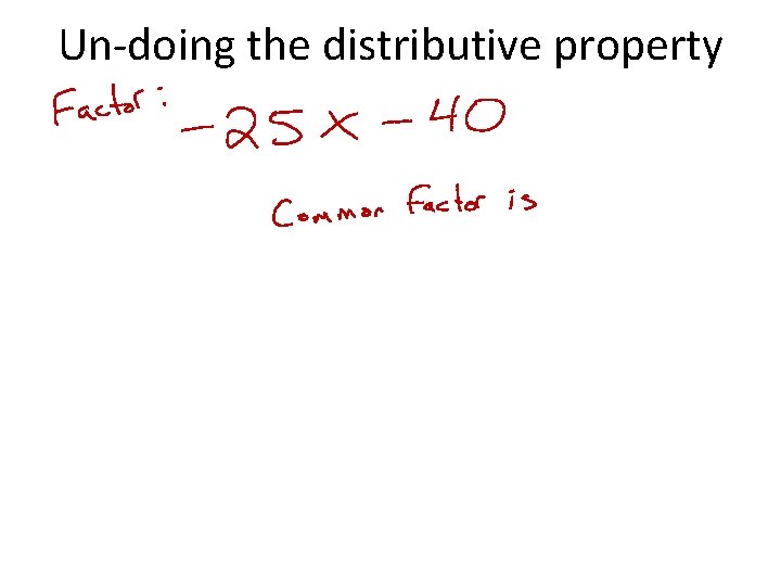 Un-doing the distributive property 