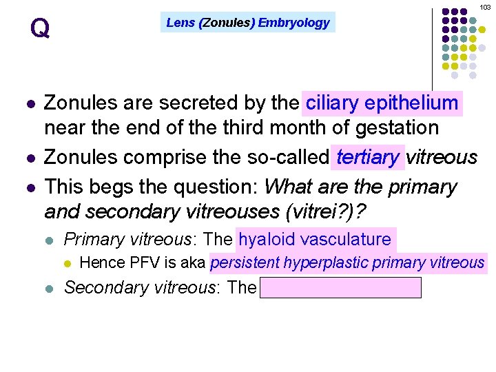 103 Q l l l Lens (Zonules) Embryology Zonules are secreted by the ciliary