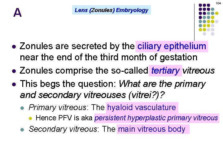 104 A l l l Lens (Zonules) Embryology Zonules are secreted by the ciliary