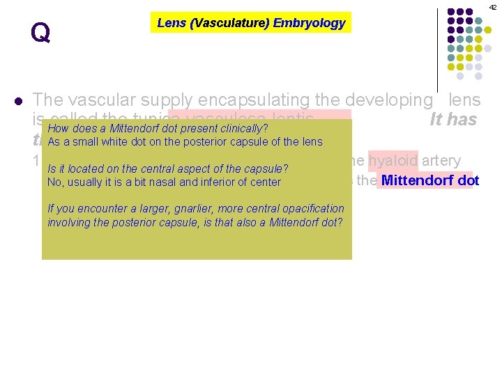 42 Q l Lens (Vasculature) Embryology The vascular supply encapsulating the developing lens is