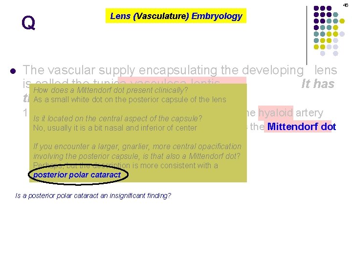 46 Q l Lens (Vasculature) Embryology The vascular supply encapsulating the developing lens is