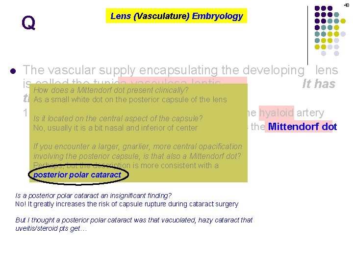 48 Q l Lens (Vasculature) Embryology The vascular supply encapsulating the developing lens is