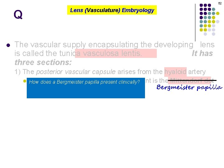 52 Q l Lens (Vasculature) Embryology The vascular supply encapsulating the developing lens is