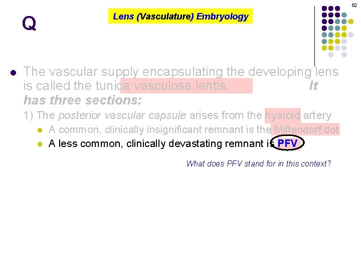 62 Q l Lens (Vasculature) Embryology The vascular supply encapsulating the developing lens is