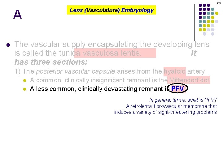 68 A l Lens (Vasculature) Embryology The vascular supply encapsulating the developing lens is