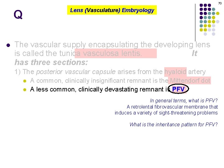 70 Q l Lens (Vasculature) Embryology The vascular supply encapsulating the developing lens is