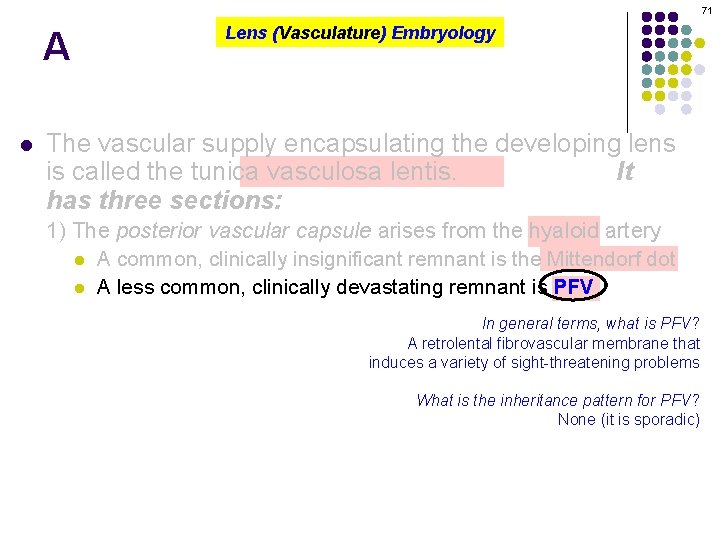 71 A l Lens (Vasculature) Embryology The vascular supply encapsulating the developing lens is