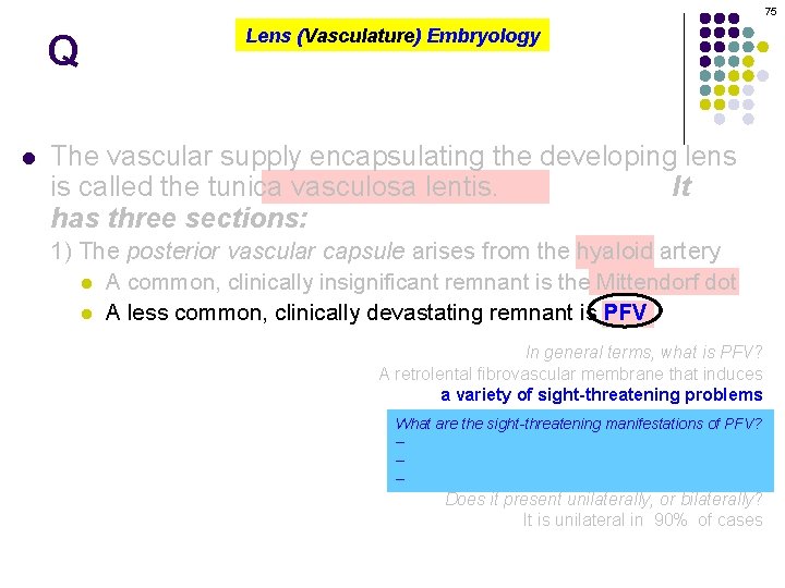 75 Q l Lens (Vasculature) Embryology The vascular supply encapsulating the developing lens is