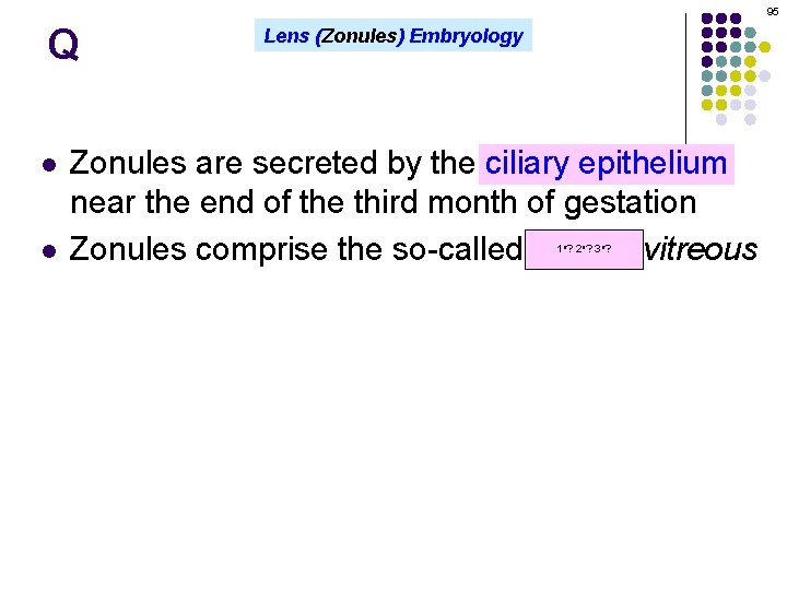 95 Q l l Lens (Zonules) Embryology Zonules are secreted by the ciliary epithelium