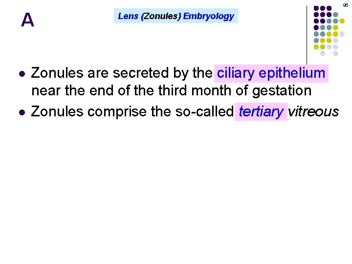 96 A l l Lens (Zonules) Embryology Zonules are secreted by the ciliary epithelium