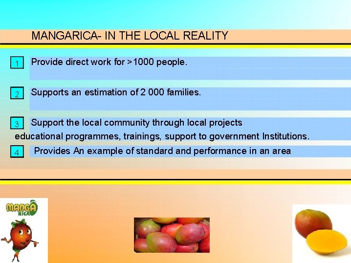 MANGARICA- IN THE LOCAL REALITY 1 Provide direct work for >1000 people. 2 Supports