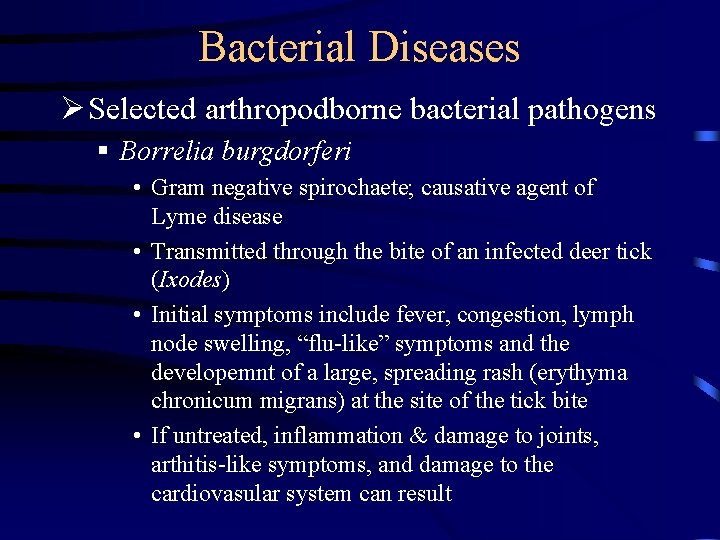 Bacterial Diseases Ø Selected arthropodborne bacterial pathogens § Borrelia burgdorferi • Gram negative spirochaete; Bacterial Diseases Ø Selected arthropodborne bacterial pathogens § Borrelia burgdorferi • Gram negative spirochaete;