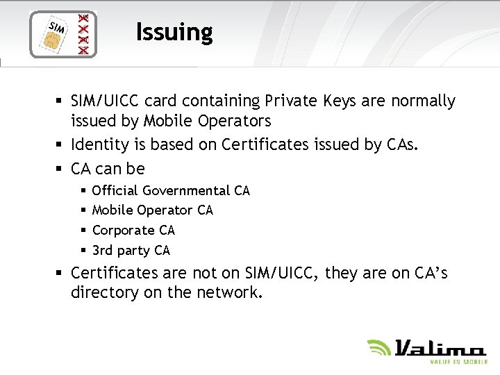 Issuing § SIM/UICC card containing Private Keys are normally issued by Mobile Operators §