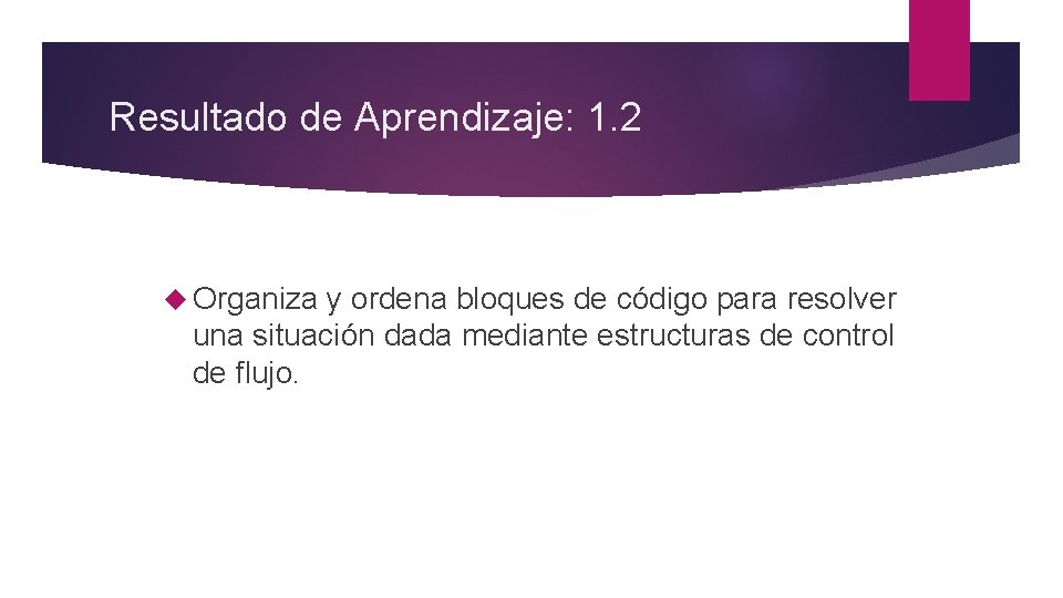 Resultado de Aprendizaje: 1. 2 Organiza y ordena bloques de código para resolver una