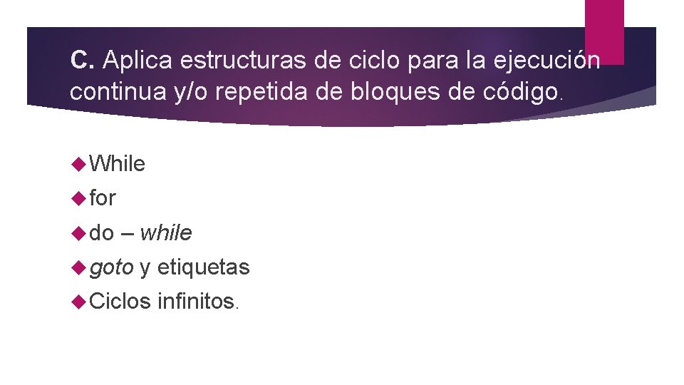 C. Aplica estructuras de ciclo para la ejecución continua y/o repetida de bloques de