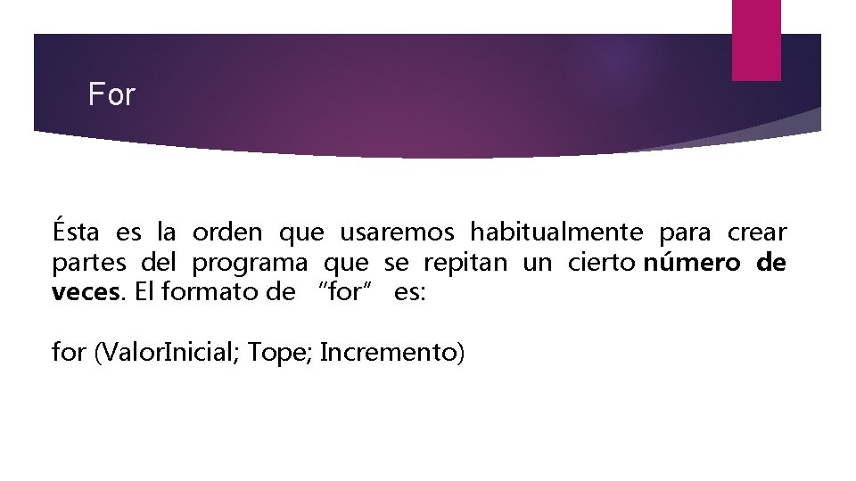 For Ésta es la orden que usaremos habitualmente para crear partes del programa que