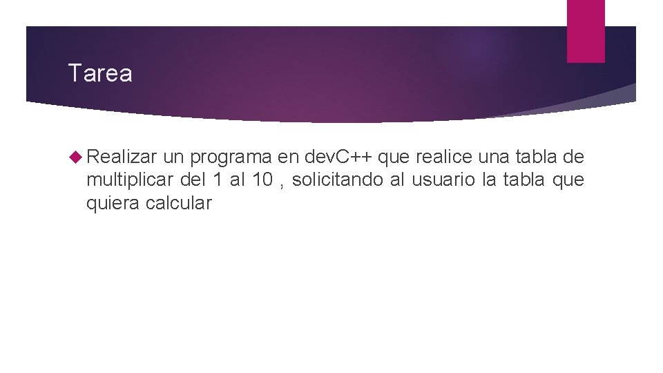 Tarea Realizar un programa en dev. C++ que realice una tabla de multiplicar del