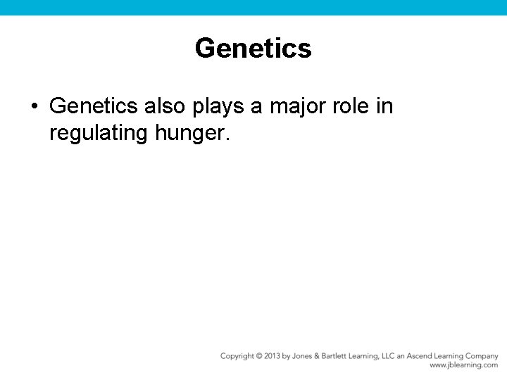 Genetics • Genetics also plays a major role in regulating hunger. 