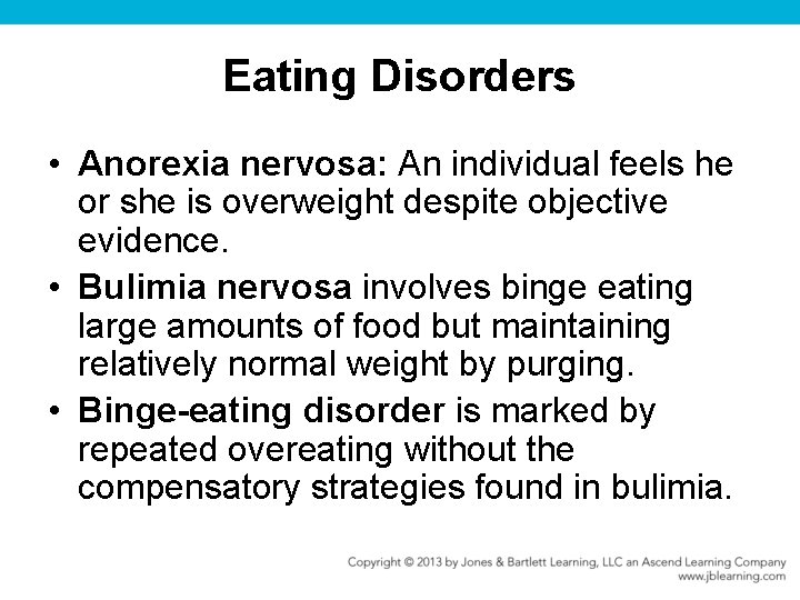 Eating Disorders • Anorexia nervosa: An individual feels he or she is overweight despite