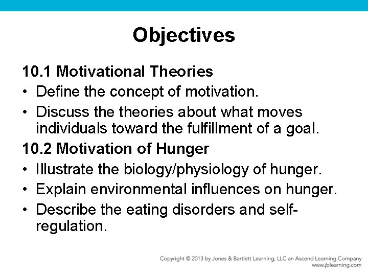 Objectives 10. 1 Motivational Theories • Define the concept of motivation. • Discuss theories