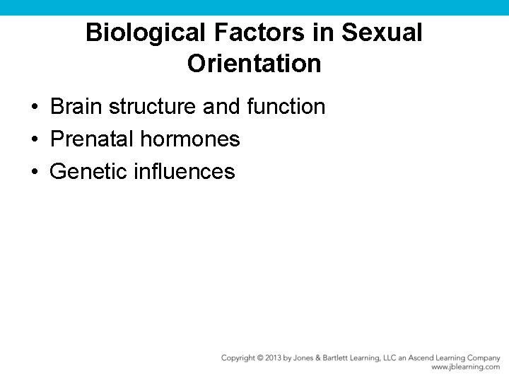 Biological Factors in Sexual Orientation • Brain structure and function • Prenatal hormones •