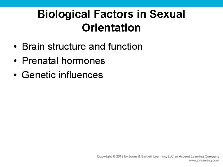 Biological Factors in Sexual Orientation • Brain structure and function • Prenatal hormones •