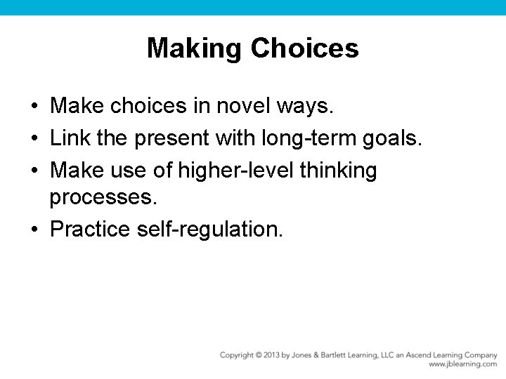 Making Choices • Make choices in novel ways. • Link the present with long-term