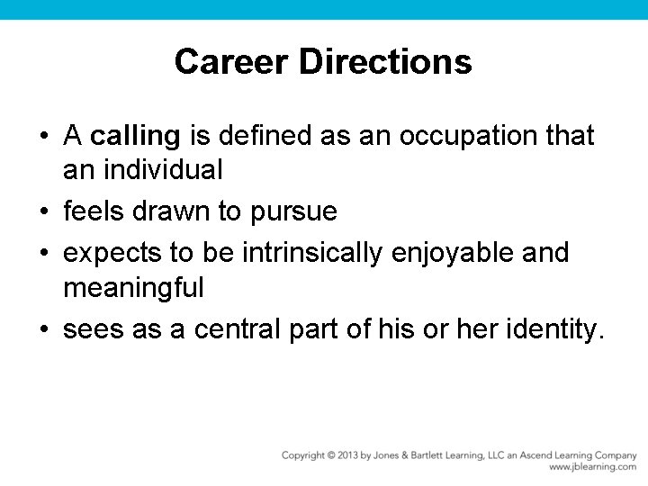 Career Directions • A calling is defined as an occupation that an individual •