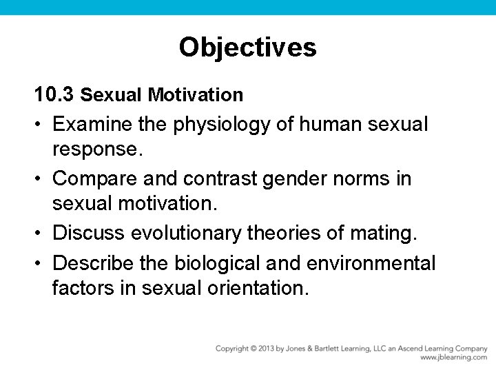 Objectives 10. 3 Sexual Motivation • Examine the physiology of human sexual response. •