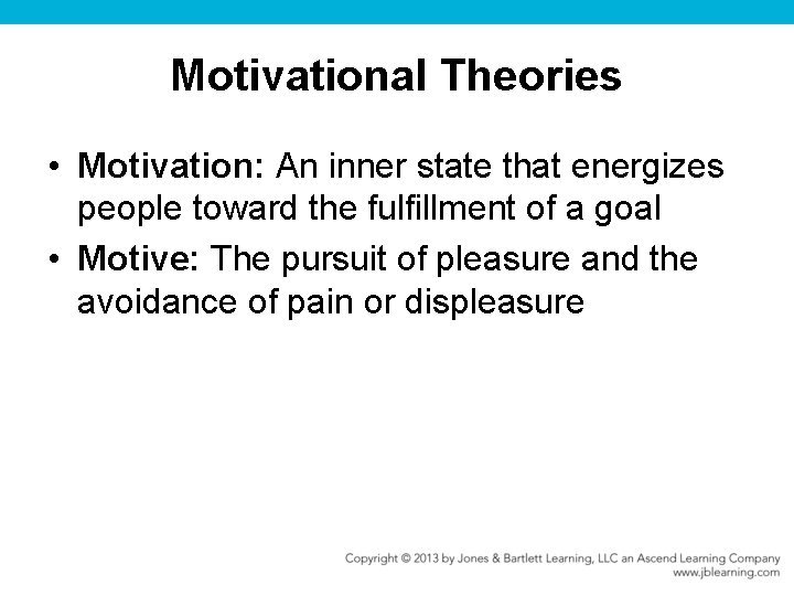 Motivational Theories • Motivation: An inner state that energizes people toward the fulfillment of