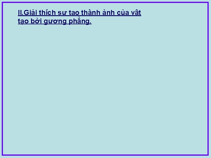 II. Giải thích sự tạo thành ảnh của vật tạo bởi gương phẳng. 