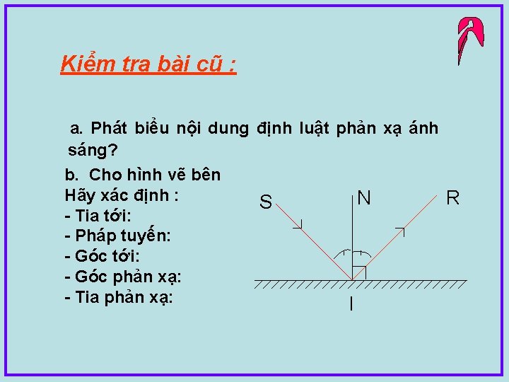 Kiểm tra bài cũ : a. Phát biểu nội dung định luật phản xạ