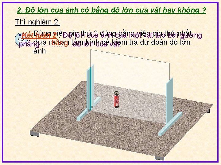 2. Độ lớn của ảnh có bằng độ lớn của vật hay không ?