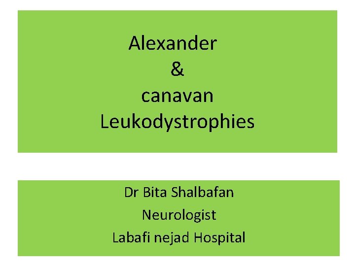 Alexander & canavan Leukodystrophies Dr Bita Shalbafan Neurologist Labafi nejad Hospital 