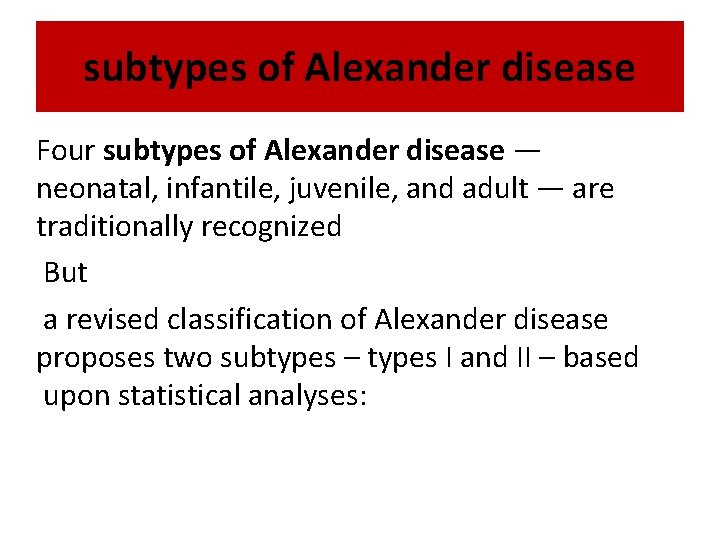 subtypes of Alexander disease Four subtypes of Alexander disease — neonatal, infantile, juvenile, and