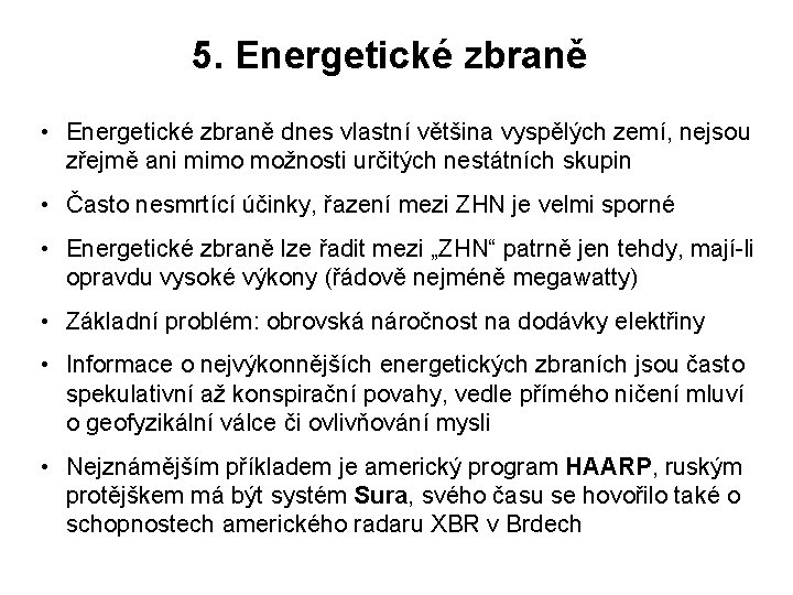 5. Energetické zbraně • Energetické zbraně dnes vlastní většina vyspělých zemí, nejsou zřejmě ani