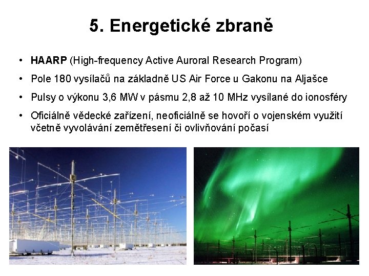 5. Energetické zbraně • HAARP (High-frequency Active Auroral Research Program) • Pole 180 vysílačů