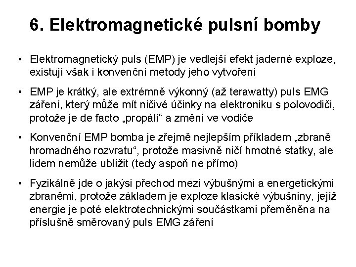 6. Elektromagnetické pulsní bomby • Elektromagnetický puls (EMP) je vedlejší efekt jaderné exploze, existují