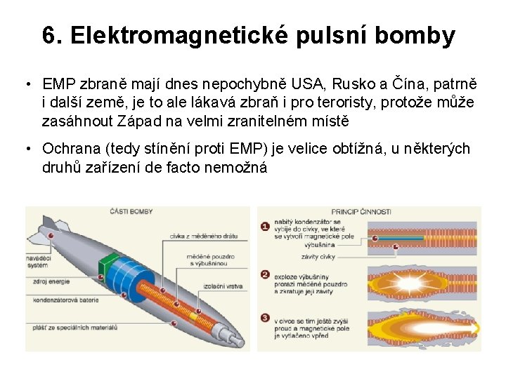 6. Elektromagnetické pulsní bomby • EMP zbraně mají dnes nepochybně USA, Rusko a Čína,